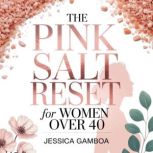 The Pink Salt Reset for Women Over 40..., Jessica Gamboa