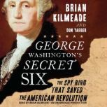 George Washington's Secret Six The Spy Ring That Saved America, Brian Kilmeade