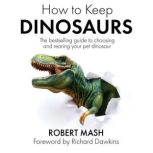 How To Keep Dinosaurs, Robert Mash