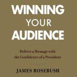Winning Your Audience, James Rosebush