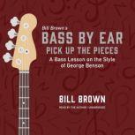 Pick Up the Pieces A Bass Lesson on the Style of George Benson, Bill Brown