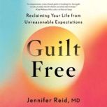 Guilt Free, Jennifer Reid, MD