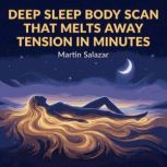 Deep Sleep Body Scan That Melts Away ..., Martin Salazar