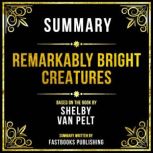 Summary  Remarkably Bright Creatures..., Fastbooks Publishing