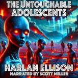 The Untouchable Adolescents, Harlan Ellison
