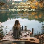 Digital Detox Embracing a Simpler On..., Olivia Brooks
