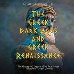 The Greek Dark Ages and Greek Renaiss..., Charles River Editors
