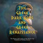 The Greek Dark Ages and Greek Renaiss..., Charles River Editors