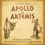 Apollo and Artemis The Origins and H..., Charles River Editors
