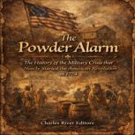 The Powder Alarm The History of the ..., Charles River Editors