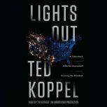 Lights Out A Cyberattack, A Nation Unprepared, Surviving the Aftermath, Ted Koppel