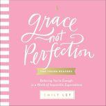 Grace, Not Perfection for Young Readers Believing You're Enough in a World of Impossible Expectations, Emily Ley