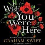 Wish You Were Here, Graham Swift
