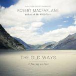 The Old Ways A Journey on Foot, Robert Macfarlane
