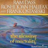The Blessing of Mortality, Ram Dass
