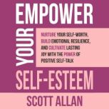 Empower Your SelfEsteem, Scott Allan