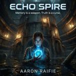 Echo Spire, Aaron Raiffie