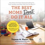 The Best Moms Dont Do It All, Thomas W. Phelan, Ph.D