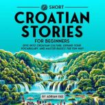 69 Short Croatian Stories for Beginne..., Adrian Gee