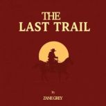 The Last Trail, Zane Grey