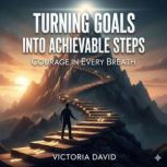 Turning Goals Into Achievable Steps, Victoria David