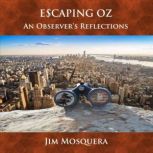 Escaping Oz: An Observer's Reflections, Jim Mosquera