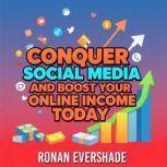 Conquer Social Media and Boost Your O..., Ronan Evershade