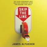 Skip the Line The 10,000 Experiments Rule and Other Surprising Advice for Reaching Your Goals, James Altucher
