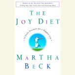 The Joy Diet 10 Daily Practices For a Happier Life, Martha Beck