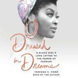 Dressed in Dreams A Black Girl's Love Letter to the Power of Fashion, Tanisha C. Ford
