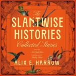 The Slantwise Histories, Alix E. Harrow