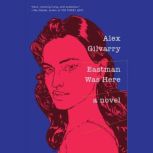 Eastman Was Here, Alex Gilvarry