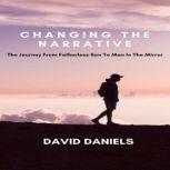 Changing the narrative! The journey from fatherless son to man in the mirror, David Daniels
