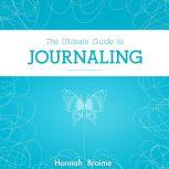 The Ultimate Guide to Journaling, Hannah Braime