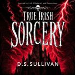 True Irish Sorcery, D.S. Sullivan