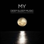 My DEEP SLEEP MUSIC, Deep Sleep Music