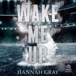 Wake Me Up, Hannah Gray