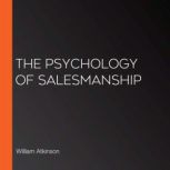 The Psychology of Salesmanship, William Atkinson