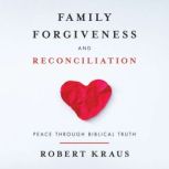 Family Forgiveness and Reconciliation..., Robert Kraus