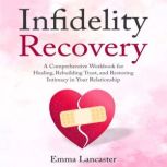 Infidelity Recovery A Comprehensive ..., Emma Lancaster