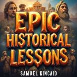 Epic Historical Lessons 99 Things Yo..., Samuel Kincaid