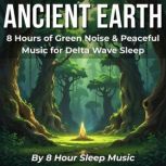 Ancient Earth 8 Hours of Green Noise..., 8 Hour Sleep Music