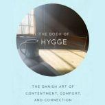 The Book of Hygge The Danish Art of Contentment, Comfort, and Connection, Louisa Thomsen Brits