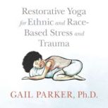 Restorative Yoga for Ethnic and Race..., Gail Parker