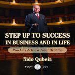Step Up To Success In Business and In Life You Can Achieve Your Dreams!, Nido Qubein