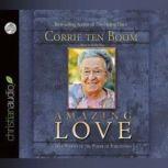 Amazing Love True Stories of the Power of Forgiveness, Corrie ten Boom