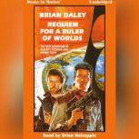 Requiem For A Ruler Of Worlds (The First Adventure of Alacrity Fitzhugh & Hobart Floyt, Brian Daley