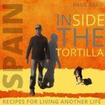 Inside the Tortilla Recipes for Living Another Life, Paul Read