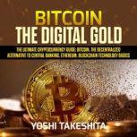 Bitcoin, The Digital Gold  The Ultim..., yoshi takeshita