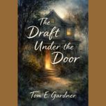 The Draft Under the Door, Tom E. Gardner